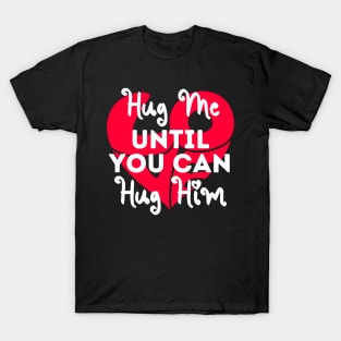 Hug this until You can Hug Me cute Valentines Day T-Shirt